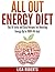 All Out Energy Diet: Top 10 Tasty and Easy Recipes for Boosting Energy Up to 300% All Day!