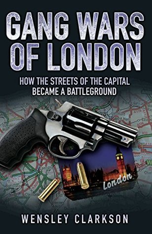 Gang Wars of London - How the Streets of the Capital Became a Battleground (Kindle Edition)