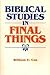 Biblical Studies in Final Things by William E. Cox