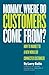 Mommy, Where Do Customers Come From?: How to Market to a New World of Connected Customers