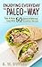 Enjoying Everyday The Paleo-Way (Book 1): Take A Paleo Leap With 50 Quick & Delicious Breakfast Recipes