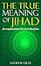 The True Meaning of Jihad: ...