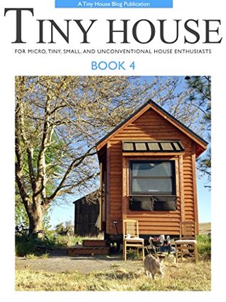 Tiny House - Book 4: For Micro, Tiny, Small, and Unconventional House Enthusiasts (Kindle Edition)