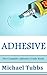 Adhesive by Michael Tubbs