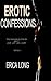 Erotic Confessions: True Anonymous Stories about Love, Lust and Luxury (True Erotic Confessions Book 1)