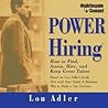 Power Hiring: How to Find, Assess, Hire, and Keep Great Talent