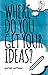 Where Do You Get Your Ideas?: A Little Book Of Inspiration For Writers Of Non-fiction