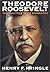 Theodore Roosevelt by Henry F. Pringle