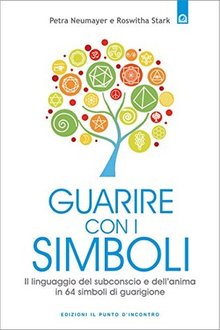 Guarire con i simboli: Il linguaggio del subconscio e dell’anima in 64 simboli di guarigione (Italian Edition)