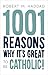 1001 Reasons Why It's Great to be Catholic!