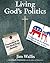 Living God's Politics by Jim Wallis Living God's Politics by Jim Wallis