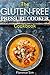 The Gluten-Free Pressure Cooker Cookbook: Quick, Easy and Delicious Recipes to Save YOU Time and Money