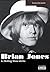 BRIAN JONES Le Rolling Stone déchu (French Edition)