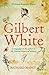 Gilbert White: A biography of the author of The Natural History of Selborne