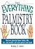 The Everything Palmistry Book: Discover What the Future Holds--Life, Love, and Wealth--All in the Palm of Your Hand (Everything® Series)