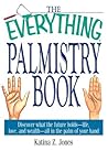 Book cover for The Everything Palmistry Book: Discover What the Future Holds--Life, Love, and Wealth--All in the Palm of Your Hand (Everything® Series)