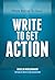 Write to Get Action (Write Better to Lead Book 2)