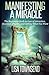 Manifesting a Miracle: The Beginners Guide to Law of Attraction, Quantum Physics, and Getting What You Want (Law of Attraction Series)