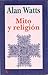 Mito y religión by Alan W. Watts Mito y religión by Alan W. Watts