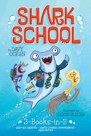 Shark School 3-Books-in-1!: Deep-Sea Disaster/Lights! Camera! Hammerhead!/Squid-napped! (Shark School #1-3)