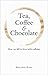 Tea, Coffee & Chocolate: Ho...