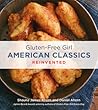 Gluten-Free Girl American Classics Reinvented: Tested Comfort Food Recipes for Easy Cooking, Delicious Desserts, and Foolproof Baking
