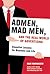 Admen, Mad Men, and the Real World of Advertising by Dave Marinaccio Admen, Mad Men, and the Real World of Advertising by Dave Marinaccio