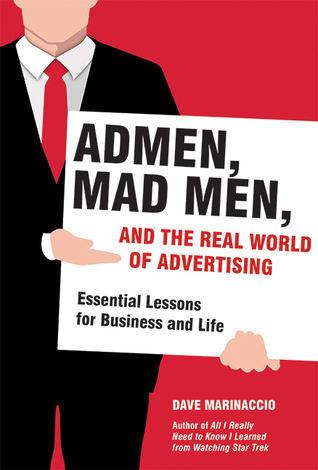 Admen, Mad Men, and the Real World of Advertising: Essential Lessons for Business and Life (Hardcover)