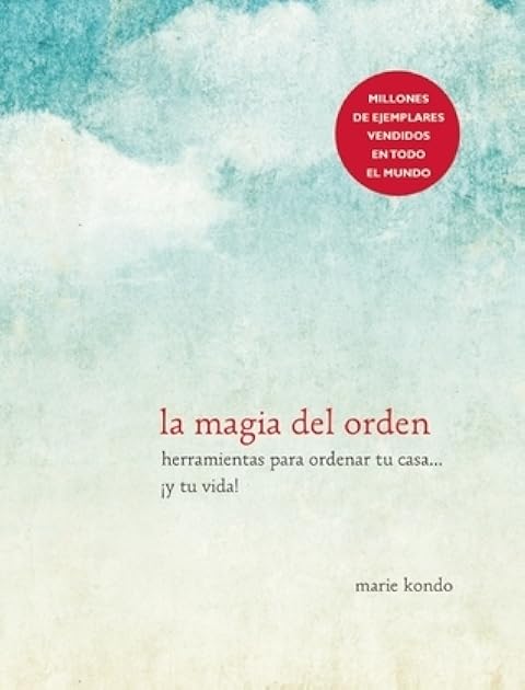 La magia del orden: Herramientas para ordenar tu casa... ¡Y tu vida!