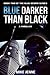 Blue Darker Than Black: A T...