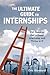 The Ultimate Guide to Internships: 100 Steps to Get a Great Internship and Thrive in It