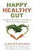 Happy Healthy Gut by Jennifer Browne