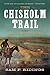 The Chisholm Trail: A History of the World's Greatest Cattle Trail