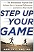 Step Up Your Game: The Revolutionary Program Elite Athletes Use to Increase Performance and Achieve Total Health