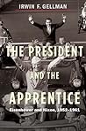 The President and the Apprentice by Irwin F. Gellman
