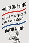 Worldmaking: The Art and Science of American Diplomacy