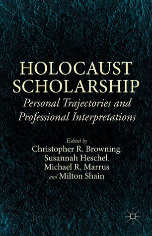 Holocaust Scholarship: Personal Trajectories and Professional Interpretations (Hardcover)