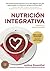 Nutrición Integrativa: Alimenta tu salud & felicidad (Spanish Edition)