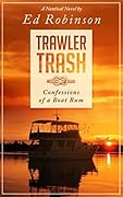 Trawler Trash: Confessions of a Boat Bum
