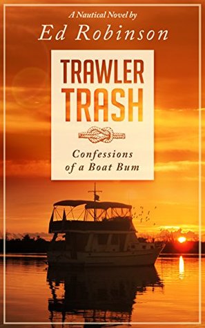 Trawler Trash: Confessions of a Boat Bum (Trawler Trash #1)