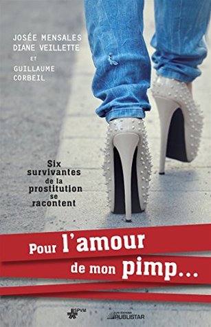 Pour l'amour de mon pimp...: Six survivantes de la prostitution se racontent (NON CLASSE) (French Edition)