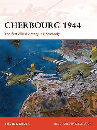 Cherbourg 1944: The first Allied victory in Normandy (Campaign Book 278)