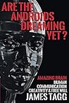 Are the Androids Dreaming Yet?: Amazing Brain. Human Communication, Creativity & Free Will