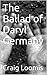 The Ballad of Daryl Germany by Craig Loomis