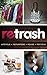 Retrash - Upcycle Repurpose Reuse Recycle