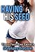 Having His Seed (Taboo First Time Erotica)