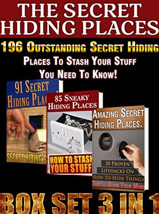 THE SECRET HIDING PLACES BOX SET 3 IN 1. 196 Outstanding Secret Hiding Places To Stash Your Stuff You Need To Know!: (secret hiding places, secret hiding ... spots, hide things, hide money travel)