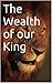 The Wealth of our King by Corey Davis