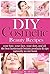DIY Cosmetic Beauty Recipes: Your Hair, Your Face, Your Skin, And All The Best Homemade Beauty Products & Tips In One Book