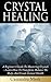 Crystal Healing: A Beginner's Guide To Mastering Crystals: Learn How To Transform, Balance The Body, And Create Instant Health (Crystal Healing, Crystal ... Medicine, Crystals, Reiki, Kundalini)